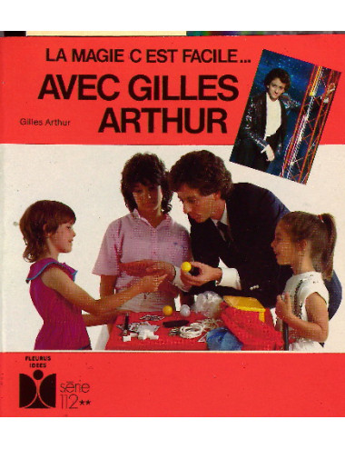 MAGIE C'ESTT FACILE... AVEC GILLES ARTHUR, ARTHUR Gilles
