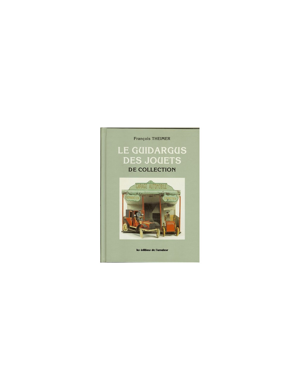LE GUIDARGUS DES JOUETS DE COLLECTION (François THEIMER)