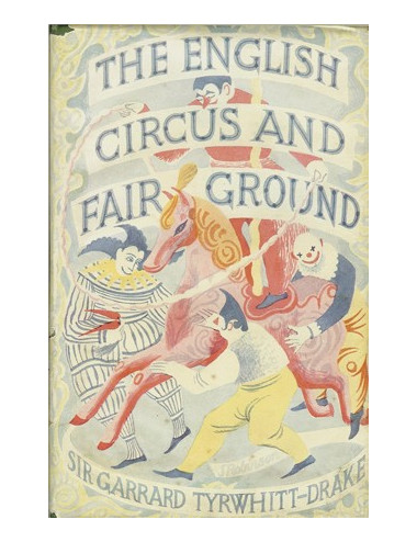 THE ENGLISH CIRCUS AND FAIR GROUND (Sir Garrard TYRWHITT-DRAKE)