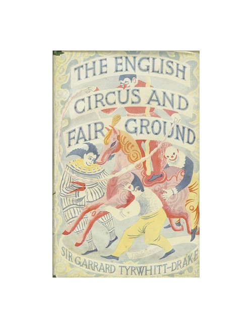 THE ENGLISH CIRCUS AND FAIR GROUND (Sir Garrard TYRWHITT-DRAKE)