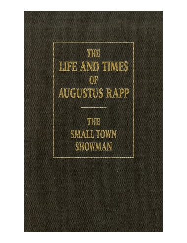 THE LIFE AND TIMES OF AUGUSTUS RAPP – THE SMALL TOWN SHOWMAN