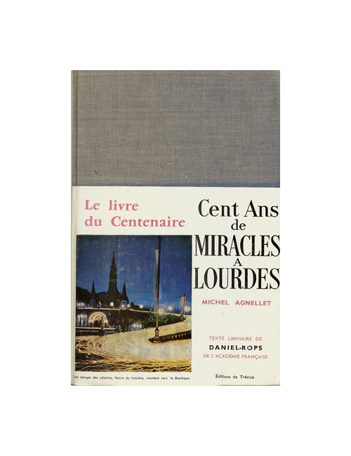 CENT ANS DE MIRACLES A LOURDES (Michel AGNELLET)