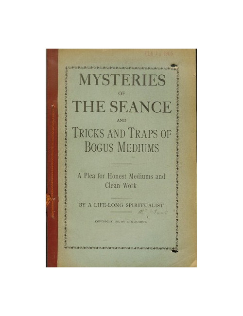 MYSTERIES OF THE SEANCE AND TRICKS AND TRAPS OF BOGUS MEDIUMS