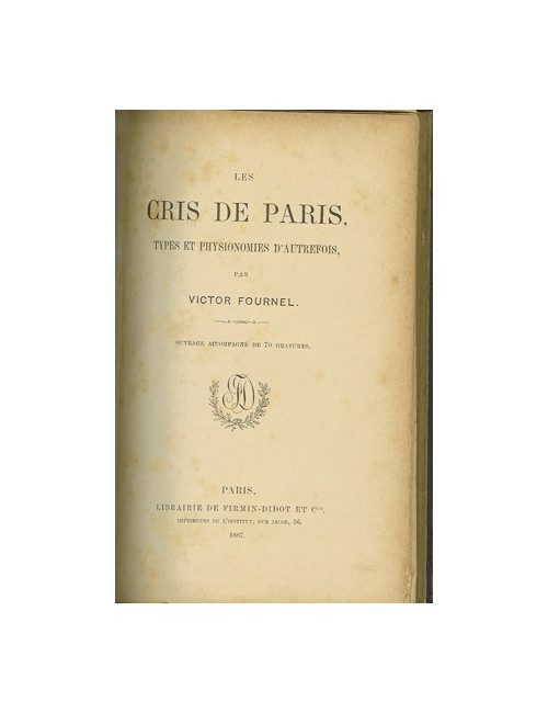 LES CRIS DE PARIS. TYPES ET PHYSIONOMIES D'AUTREFOIS (Victor FOURNEL)