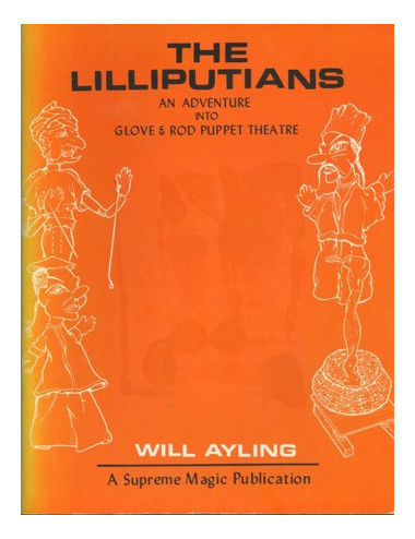 THE LILLIPUTIANS - AN ADVENTURE INTO GLOVE & ROD PUPPET THEATRE  (WILL AYLING)