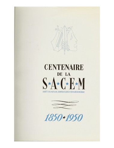 CENTENAIRE DE LA SACEM Société des auteurs, compositeurs et éditeurs de musique. 1850-1950. (BERQUIER R., RAGOT R.)