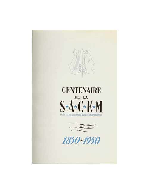 CENTENAIRE DE LA SACEM Société des auteurs, compositeurs et éditeurs de musique. 1850-1950. (BERQUIER R., RAGOT R.)