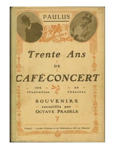 TRENTE ANS DE CAFÉ-CONCERT. Souvenirs recueillis par Octave Pradels (PAULUS)