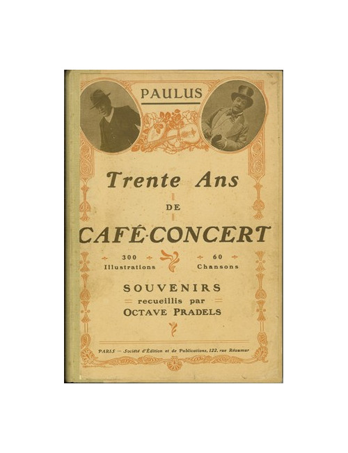 TRENTE ANS DE CAFÉ-CONCERT. Souvenirs recueillis par Octave Pradels (PAULUS)