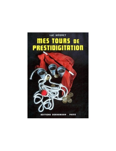 MES TOURS DE PRESTIDIGITATION (Luc Mégret)