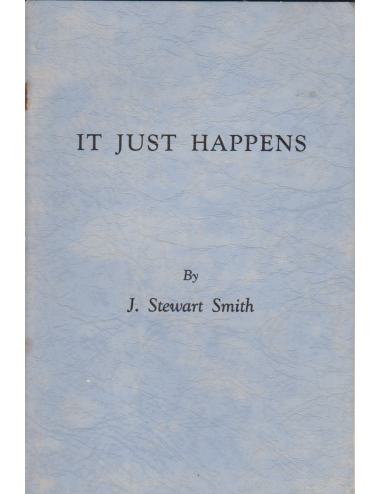 IT JUST HAPPENS By J. Stewart Smith