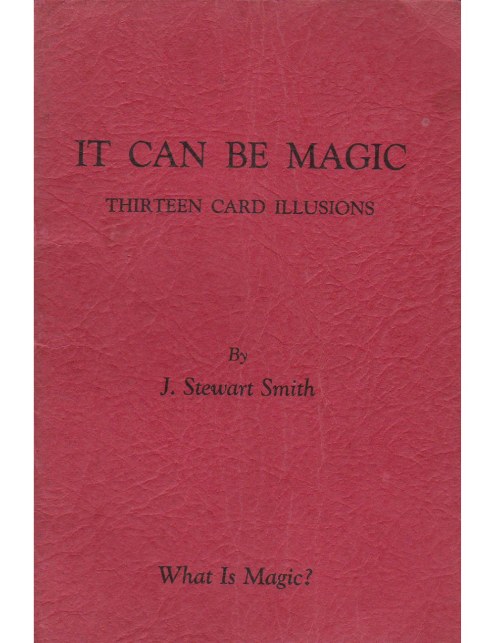 IT CAN BE MAGIC THIRTEEN CARD ILLUSIONS By J. STEWART SMITH