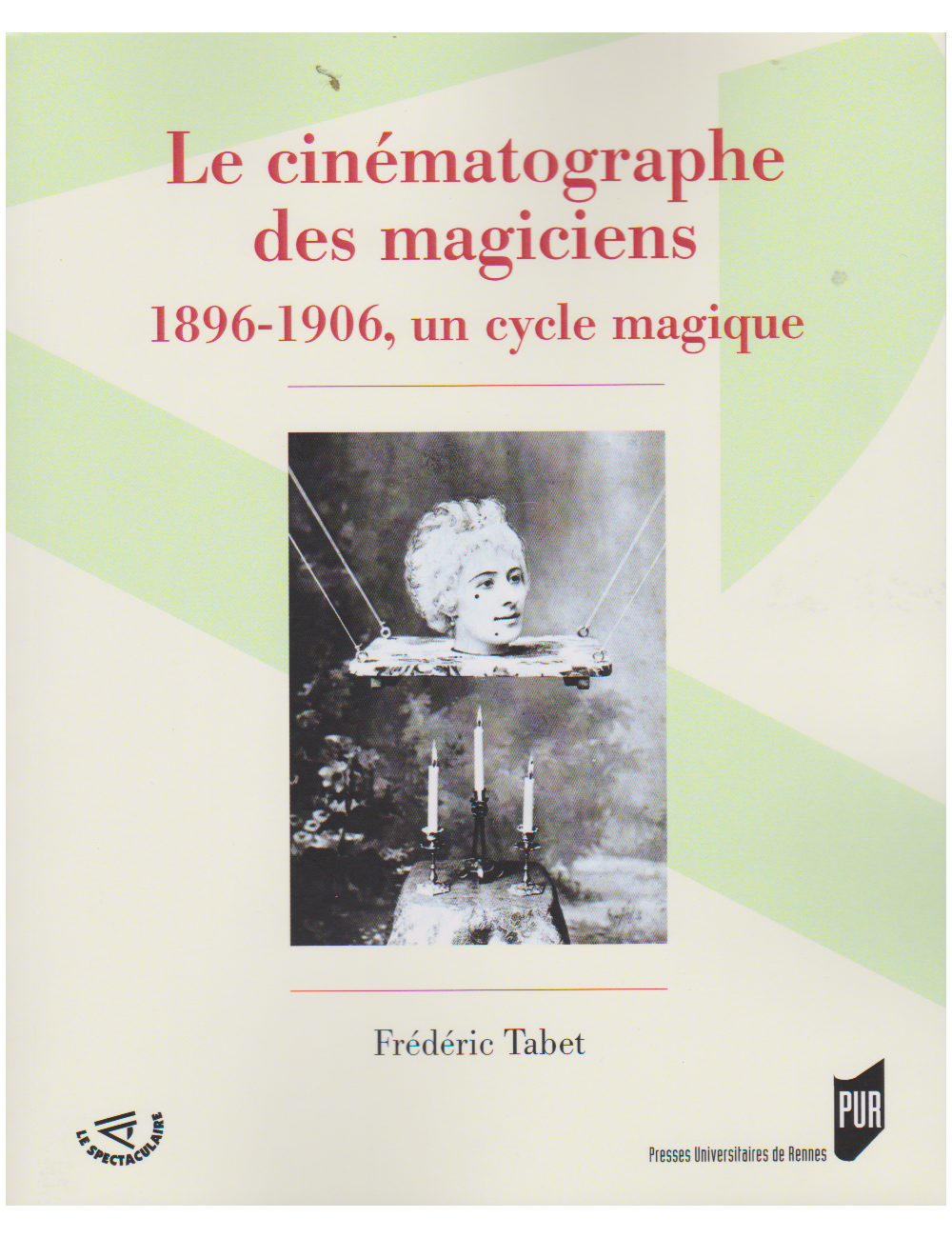 Le cinématographe des magiciens 1896 - 1906, un cycle magique (Frédéric Tabet)
