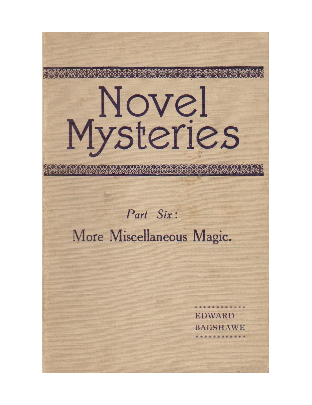 NOVEL MYSTERIES Part Six : More Miscellaneous Magic (EDWARD BAGSHAWE)