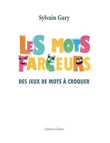 LES MOTS FARCEURS (Sylvain Gary)