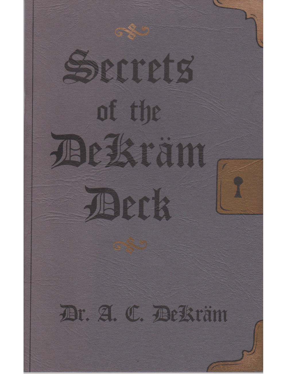 SECRETS OF THE DEKRÄM DECK (Dr. A. C. Dekräm)