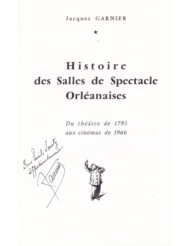 HISTOIRE DES SALLES DE SPECTACLE ORLÉANAISES. DU THÉÂTRE DE 1793 AUX CINÉMAS DE 1966 (Jacques GARNIER)